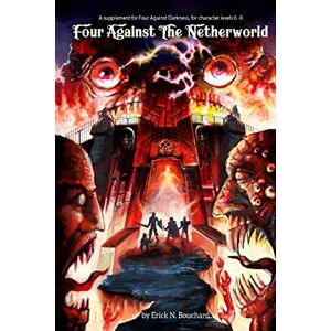 Bouchard, Erick N. Four Against the Netherworld: A supplement for Four Against Darkness, for character levels 6-9 Bouchard, Erick N. Four Against the Netherworld: A supplement for Four Against Darkness, for character levels 6-9