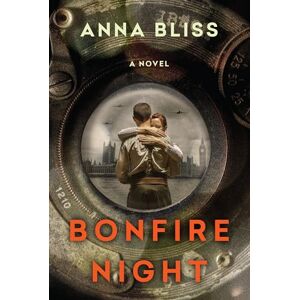 Bliss, Anna Bonfire Night: A Gripping and Emotional WW2 Novel of Star Crossed Love Bliss, Anna Bonfire Night: A Gripping and Emotional WW2 Novel of Star Crossed Love