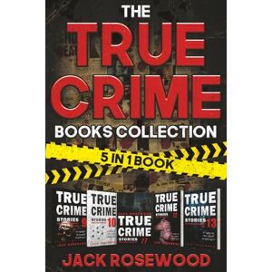 Rosewood The True Crime Books Collection: 60 Disturbing True Stories About Murder And Mayhem (5-in-1 Book): 60 Disturbing True Crime Stories About Murder And Mayhem (5-in-1 Book) Rosewood The True Crime Books Collection: 60 Disturbing True Stories About Murder And Mayhem (5-in-1 Book): 60 Disturbing True Crime Stories About Murder And Mayhem (5-in-1 Book)