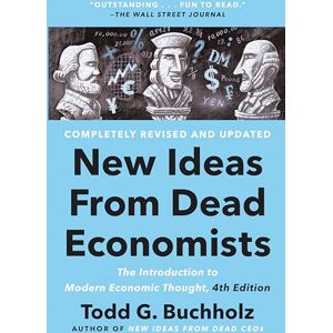 Buchholz, Todd G. New Ideas from Dead Economists: The Introduction to Modern Economic Thought, 4th Edition Buchholz, Todd G. New Ideas from Dead Economists: The Introduction to Modern Economic Thought, 4th Edition