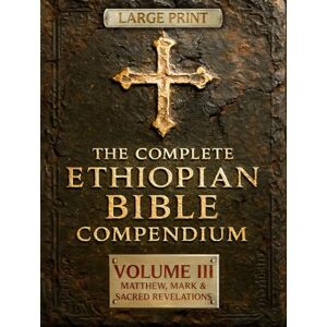 Ziyon, Malaku THE COMPLETE ETHIOPIAN BIBLE COMPENDIUM in English 88 Books LARGE PRINT Series : Volume III — Matthew, Mark & Sacred Revelations — Including Other ... LARGE PRINT Series — Complete 4-Volume Set) Ziyon, Malaku THE COMPLETE ETHIOPIAN BIBLE COMPENDIUM in English 88 Books LARGE PRINT Series : Volume III — Matthew, Mark & Sacred Revelations — Including Other ... LARGE PRINT Series — Complete 4-Volume Set)