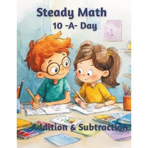 Tudor, Lidia Steady Math: 10-a-Day Addition & Subtraction (Ages 6–8): 100 Days of Daily Math Practice for Kids 1,000 Problems to Master Addition and Subtraction with Confidence Tudor, Lidia Steady Math: 10-a-Day Addition & Subtraction (Ages 6–8): 100 Days of Daily Math Practice for Kids 1,000 Problems to Master Addition and Subtraction with Confidence