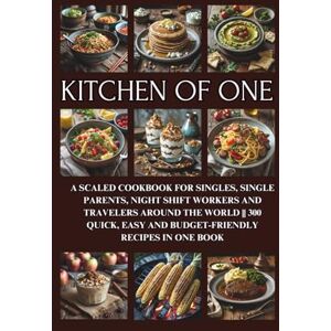 Quinoa, Cassie Kitchen of One: A Scaled Cookbook for Singles, Single Parents, Night Shift Workers and Travelers Around the World 300 Quick, Easy and Budget-Friendly Recipes in One Book Quinoa, Cassie Kitchen of One: A Scaled Cookbook for Singles, Single Parents, Night Shift Workers and Travelers Around the World 300 Quick, Easy and Budget-Friendly Recipes in One Book