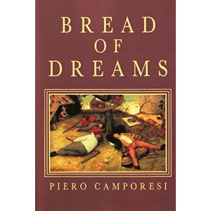 Camporesi, Piero Bread of Dreams: Food and Fantasy in Early Modern Europe Camporesi, Piero Bread of Dreams: Food and Fantasy in Early Modern Europe