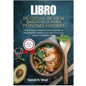 West, Harold LIBRO DE COCINA DE DIETA BARIÁTRICA PARA PERSONAS MAYORES: Platos de fácil digestión para favorecer la recuperación, preservar la masa muscular y mejorar la vitalidad diaria (Simple Recipe Cookbooks) West, Harold LIBRO DE COCINA DE DIETA BARIÁTRICA PARA PERSONAS MAYORES: Platos de fácil digestión para favorecer la recuperación, preservar la masa muscular y mejorar la vitalidad diaria (Simple Recipe Cookbooks)