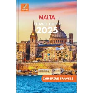 Travels, Inkspire Malta Travel Guide 2025: An Illuminated Passage to Authentic Discoveries, and Seamless Navigation Travels, Inkspire Malta Travel Guide 2025: An Illuminated Passage to Authentic Discoveries, and Seamless Navigation