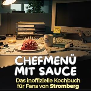 König, Sarah Chefmenü mit Sauce: Das inoffizielle Kochbuch für Fans von Stromberg. 40 Rezepte für jedes Kochlevel: schnell, lecker, einfach König, Sarah Chefmenü mit Sauce: Das inoffizielle Kochbuch für Fans von Stromberg. 40 Rezepte für jedes Kochlevel: schnell, lecker, einfach