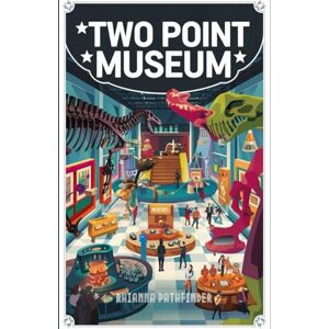 PATHFINDER, RHIANNA TWO POINT MUSEUM GAME WALKTHROUGH: Essential Strategies, Expert Tips, and Unlockables to Experience and Unleash Full Potential (THE GAMER’S EDGE) PATHFINDER, RHIANNA TWO POINT MUSEUM GAME WALKTHROUGH: Essential Strategies, Expert Tips, and Unlockables to Experience and Unleash Full Potential (THE GAMER’S EDGE)