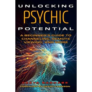Barnabe, Desta Unlocking Psychic Potential: A Beginner’s Guide to Channeling, Remote Viewing, and More Barnabe, Desta Unlocking Psychic Potential: A Beginner’s Guide to Channeling, Remote Viewing, and More