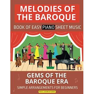 Kendzior, Darek Melodies of the Baroque Book of Easy Piano Sheet Music: Gems of the Baroque Era Simple Arrangements for Beginners Bach Handel Vivaldi Pachelbel ... Purcell Rameau Daquin Kuhnau Paradisi Clarke Kendzior, Darek Melodies of the Baroque Book of Easy Piano Sheet Music: Gems of the Baroque Era Simple Arrangements for Beginners Bach Handel Vivaldi Pachelbel ... Purcell Rameau Daquin Kuhnau Paradisi Clarke