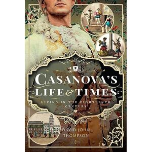David John Thompson Casanova's Life and Times: Living in the Eighteenth Century David John Thompson Casanova's Life and Times: Living in the Eighteenth Century