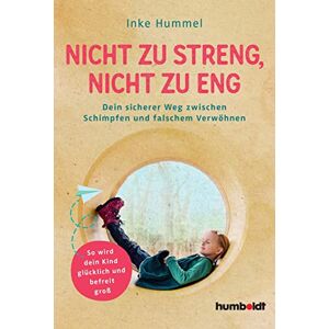 Hummel, Inke Nicht zu streng, nicht zu eng: Dein sicherer Weg zwischen Schimpfen und falschem Verwöhnen. So wird dein Kind glücklich und befreit groß Hummel, Inke Nicht zu streng, nicht zu eng: Dein sicherer Weg zwischen Schimpfen und falschem Verwöhnen. So wird dein Kind glücklich und befreit groß