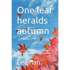 Shan One leaf heralds autumn: Works of the Winners of the First International Bing Xin Literary Award Shan One leaf heralds autumn: Works of the Winners of the First International Bing Xin Literary Award