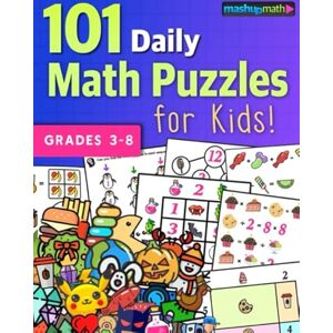 Math, Mashup 101 Daily Math Puzzles for Kids!: For Students in Grades 3-8 Math, Mashup 101 Daily Math Puzzles for Kids!: For Students in Grades 3-8