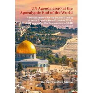 Anastasoff, Dimitry UN Agenda 2030 at the Apocalyptic End of the World Anastasoff, Dimitry UN Agenda 2030 at the Apocalyptic End of the World