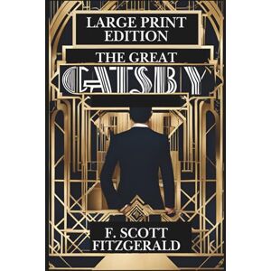 Scott THE GREAT GATSBY (LARGE PRINT EDITION): Roaring Twenties Romance, Wealth, Obsession and Desire Collide Scott THE GREAT GATSBY (LARGE PRINT EDITION): Roaring Twenties Romance, Wealth, Obsession and Desire Collide