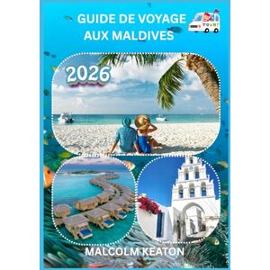 KEATON, MALCOLM GUIDE DE VOYAGE AUX MALDIVES 2026: Découvrez la capitale historique des Maldives comme un local : sites emblématiques, trésors secrets, délices et ... et conseils d'initiés pour un voyage parfait. KEATON, MALCOLM GUIDE DE VOYAGE AUX MALDIVES 2026: Découvrez la capitale historique des Maldives comme un local : sites emblématiques, trésors secrets, délices et ... et conseils d'initiés pour un voyage parfait.