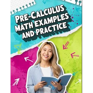 Choi, Haneul Pre-Calculus Math Examples and Practice: 24-Chapter Middle School Pre-Calculus with Step-by-Step Examples & 500+ Practice Problems for Classroom, ... Success (Haneul Choi Mathematics Textbooks) Choi, Haneul Pre-Calculus Math Examples and Practice: 24-Chapter Middle School Pre-Calculus with Step-by-Step Examples & 500+ Practice Problems for Classroom, ... Success (Haneul Choi Mathematics Textbooks)