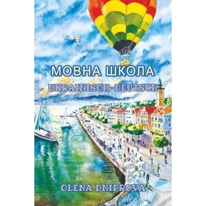 Dniprova, Olena Мовна школа: Sprachniveau A1 und A2 Ukrainisch-Deutsch: 28 (Gestufte Ukrainische Lesebücher) Dniprova, Olena Мовна школа: Sprachniveau A1 und A2 Ukrainisch-Deutsch: 28 (Gestufte Ukrainische Lesebücher)