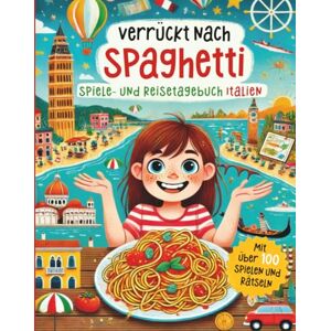 Lorenz, Isabel Verrückt nach Spaghetti – Das Spiele- und Reisetagebuch für Italien: Beschäftigungsbuch für Grundschüler mit Spiel, Spaß, Rätseln und Wissen über Italien. Lorenz, Isabel Verrückt nach Spaghetti – Das Spiele- und Reisetagebuch für Italien: Beschäftigungsbuch für Grundschüler mit Spiel, Spaß, Rätseln und Wissen über Italien.