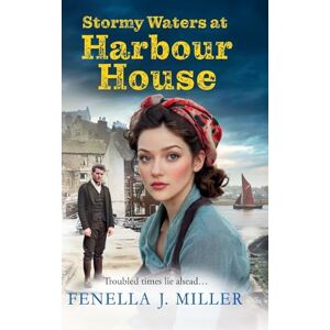 Miller, Fenella J Stormy Waters at Harbour House: Join bestseller Fenella J. Miller for a BRAND NEW gripping, emotional wartime saga series for 2025 (Harbour House, 2) Miller, Fenella J Stormy Waters at Harbour House: Join bestseller Fenella J. Miller for a BRAND NEW gripping, emotional wartime saga series for 2025 (Harbour House, 2)