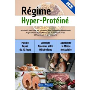 Massironi, Giulio Régime Hyper-Protéiné: Découvrez le Pouvoir des Protéines pour Accélérer le Métabolisme, Augmenter la Masse Musculaire et Perdre du Poids Efficacement et Durablement Massironi, Giulio Régime Hyper-Protéiné: Découvrez le Pouvoir des Protéines pour Accélérer le Métabolisme, Augmenter la Masse Musculaire et Perdre du Poids Efficacement et Durablement
