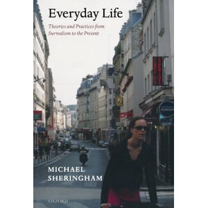 Sheringham, Michael Everyday Life: Theories and Practices from Surrealism to the Present Sheringham, Michael Everyday Life: Theories and Practices from Surrealism to the Present
