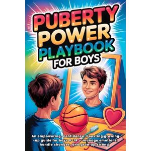 Publishing, Art. Ram Puberty Playbook for Boys: An Empowering, Confidence-Boosting Growing-Up Guide for Boys 8-14 Manage Emotions, Handle Changes, and Grow Up Strong. Publishing, Art. Ram Puberty Playbook for Boys: An Empowering, Confidence-Boosting Growing-Up Guide for Boys 8-14 Manage Emotions, Handle Changes, and Grow Up Strong.