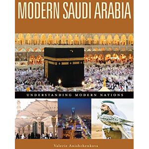 Anishchenkova, Valerie Modern Saudi Arabia (Understanding Modern Nations) Anishchenkova, Valerie Modern Saudi Arabia (Understanding Modern Nations)