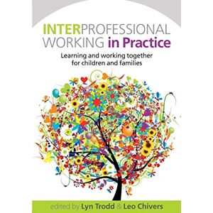 Trodd, . Interprofessional Working In Practice: Learning And Working Together For Children And Families Trodd, . Interprofessional Working In Practice: Learning And Working Together For Children And Families
