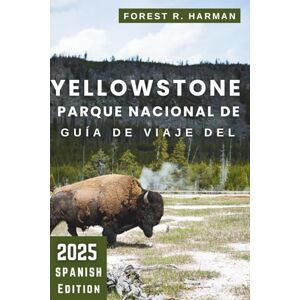 Harman, Forest R. GUÍA DE VIAJE DEL PARQUE NACIONAL DE YELLOWSTONE 2025: Caminatas, alojamiento, vida silvestre, recorridos panorámicos, consejos locales e itinerarios ... (Guías de viaje con perspectiva local) Harman, Forest R. GUÍA DE VIAJE DEL PARQUE NACIONAL DE YELLOWSTONE 2025: Caminatas, alojamiento, vida silvestre, recorridos panorámicos, consejos locales e itinerarios ... (Guías de viaje con perspectiva local)