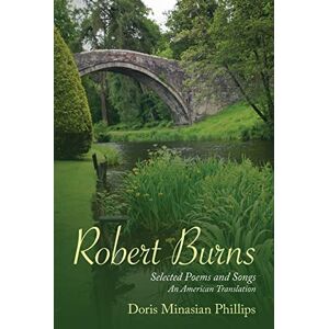 Philips Robert Burns: Selected Poems and Songs An American Translation Philips Robert Burns: Selected Poems and Songs An American Translation