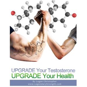 Christopher, Logan Upgrade Your Testosterone: Volume 5 (Upgrade Your Health) Christopher, Logan Upgrade Your Testosterone: Volume 5 (Upgrade Your Health)
