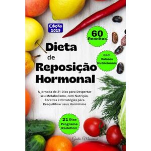 Massironi, Giulio Dieta de Reposição Hormonal: A Jornada de 21 Dias para Despertar seu Metabolismo, com Nutrição, Receitas e Estratégias para Reequilibrar seus Hormônios Massironi, Giulio Dieta de Reposição Hormonal: A Jornada de 21 Dias para Despertar seu Metabolismo, com Nutrição, Receitas e Estratégias para Reequilibrar seus Hormônios