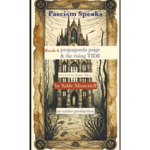 Moncrieff, Sable Fascism Speaks: Book 6. Propaganda Paige & The Rising TIDE Moncrieff, Sable Fascism Speaks: Book 6. Propaganda Paige & The Rising TIDE