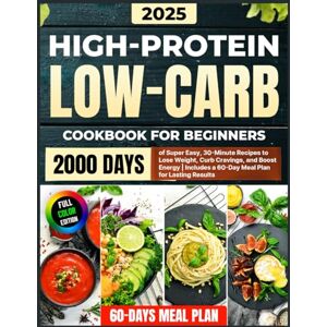 Moore, Marry High-Protein Low-Carb Cookbook for Beginners: 2000 Days of Super Easy, 30-Minute Recipes to Lose Weight, Curb Cravings, and Boost Energy Includes a 60-Day Meal Plan for Lasting Results Moore, Marry High-Protein Low-Carb Cookbook for Beginners: 2000 Days of Super Easy, 30-Minute Recipes to Lose Weight, Curb Cravings, and Boost Energy Includes a 60-Day Meal Plan for Lasting Results