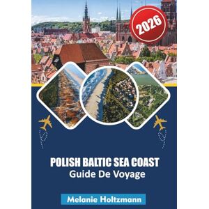 Holtzmann, Melanie POLISH BALTIC SEA COAST GUIDE DE VOYAGE 2026: Itinéraires d'experts, secrets locaux et plages cachées avec des cartes, des guides gastronomiques et des conseils de voyage en famille Holtzmann, Melanie POLISH BALTIC SEA COAST GUIDE DE VOYAGE 2026: Itinéraires d'experts, secrets locaux et plages cachées avec des cartes, des guides gastronomiques et des conseils de voyage en famille