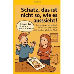 Polster, Jörg Schatz, das ist nicht so, wie es aussieht: Das große Ausredenbuch für Männer und Frauen Polster, Jörg Schatz, das ist nicht so, wie es aussieht: Das große Ausredenbuch für Männer und Frauen