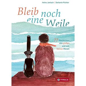 Janisch, Heinz Bleib noch eine Weile: 77 Geschichten vom großen und vom kleinen Riesen. Ab 5 Jahren Janisch, Heinz Bleib noch eine Weile: 77 Geschichten vom großen und vom kleinen Riesen. Ab 5 Jahren
