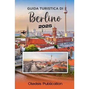 PUBLICATION, OLEDSIS GUIDA TURISTICA DI BERLINO 2025: “Pianifica meno, vivi di più: la guida completa alla ricca storia, ai luoghi più interessanti e alla vita locale di Berlino” PUBLICATION, OLEDSIS GUIDA TURISTICA DI BERLINO 2025: “Pianifica meno, vivi di più: la guida completa alla ricca storia, ai luoghi più interessanti e alla vita locale di Berlino”