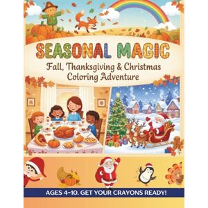 Publishing, Limitless Seasonal Magic: Fall, Thanksgiving & Christmas Coloring Adventure: A Whimsical Journey Through Fall, Thanksgiving, and Christmas Fun! Publishing, Limitless Seasonal Magic: Fall, Thanksgiving & Christmas Coloring Adventure: A Whimsical Journey Through Fall, Thanksgiving, and Christmas Fun!