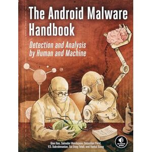 Qian Han The Android Malware Handbook: Using Manual Analysis and ML-Based Detection Qian Han The Android Malware Handbook: Using Manual Analysis and ML-Based Detection
