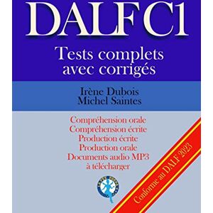 Dubois, Irène DALF C1 Tests complets corrigés: Compréhension orale, compréhension écrite, production écrite, production orale: Volume 1 (Tests DALF C1) Dubois, Irène DALF C1 Tests complets corrigés: Compréhension orale, compréhension écrite, production écrite, production orale: Volume 1 (Tests DALF C1)