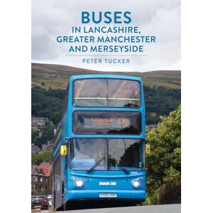 Tucker, Peter Buses in Lancashire, Greater Manchester and Merseyside Tucker, Peter Buses in Lancashire, Greater Manchester and Merseyside