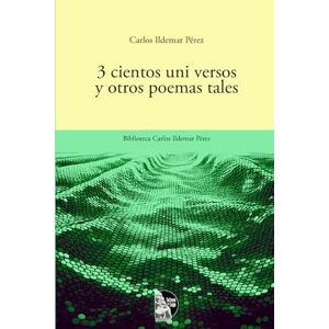 Pérez, Carlos Ildemar 3cientos uni versos y otros poemas tales: Poemario venezolano de poesía experimental y provincianismo cósmico; 300 versos recombinables en 70 y 40 ... edición (Biblioteca Carlos Ildemar Pérez) Pérez, Carlos Ildemar 3cientos uni versos y otros poemas tales: Poemario venezolano de poesía experimental y provincianismo cósmico; 300 versos recombinables en 70 y 40 ... edición (Biblioteca Carlos Ildemar Pérez)