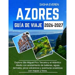 Everen, Sasha AZZORRE GUIDA DI VIAGGIO 2026-2027: Esplora São Miguel, Pico e Terceira: balene, sorgenti termali, vulcani e avventure oceaniche Everen, Sasha AZZORRE GUIDA DI VIAGGIO 2026-2027: Esplora São Miguel, Pico e Terceira: balene, sorgenti termali, vulcani e avventure oceaniche