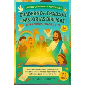 TADISTA, ROMARD CUADERNO DE TRABAJO DE HISTORIAS BÍBLICAS PARA NIÑOS EDADES 6-12: Nutriendo corazones jóvenes con lecciones interactivas y actividades de reflexión para crecer en la fe TADISTA, ROMARD CUADERNO DE TRABAJO DE HISTORIAS BÍBLICAS PARA NIÑOS EDADES 6-12: Nutriendo corazones jóvenes con lecciones interactivas y actividades de reflexión para crecer en la fe