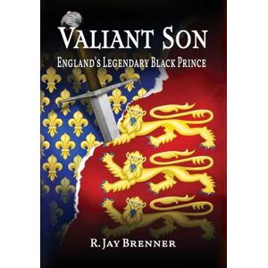 Brenner, R Jay Valiant Son: England's Legendary Black Prince: One Brenner, R Jay Valiant Son: England's Legendary Black Prince: One