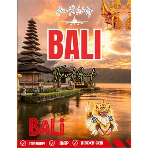 Wooley, Jean R. BALI TRAVEL GUIDE 2025-2026: Hidden Beaches, Sacred Temples, Local Secrets, and the Ultimate Insider’s Itinerary for an Unforgettable Adventure Wooley, Jean R. BALI TRAVEL GUIDE 2025-2026: Hidden Beaches, Sacred Temples, Local Secrets, and the Ultimate Insider’s Itinerary for an Unforgettable Adventure