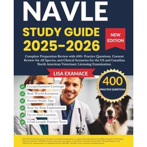 EXAMACE, LISA NAVLE Study Guide 2025-2026: Complete Preparation Review with 400+ Practice Questions, and Clinical Scenarios for the US and Canadian North American Veterinary Licensing Examination EXAMACE, LISA NAVLE Study Guide 2025-2026: Complete Preparation Review with 400+ Practice Questions, and Clinical Scenarios for the US and Canadian North American Veterinary Licensing Examination